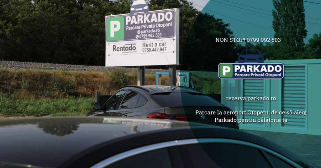 Parcare la aeroport Otopeni: de ce să alegi Parkado pentru călătoria ta